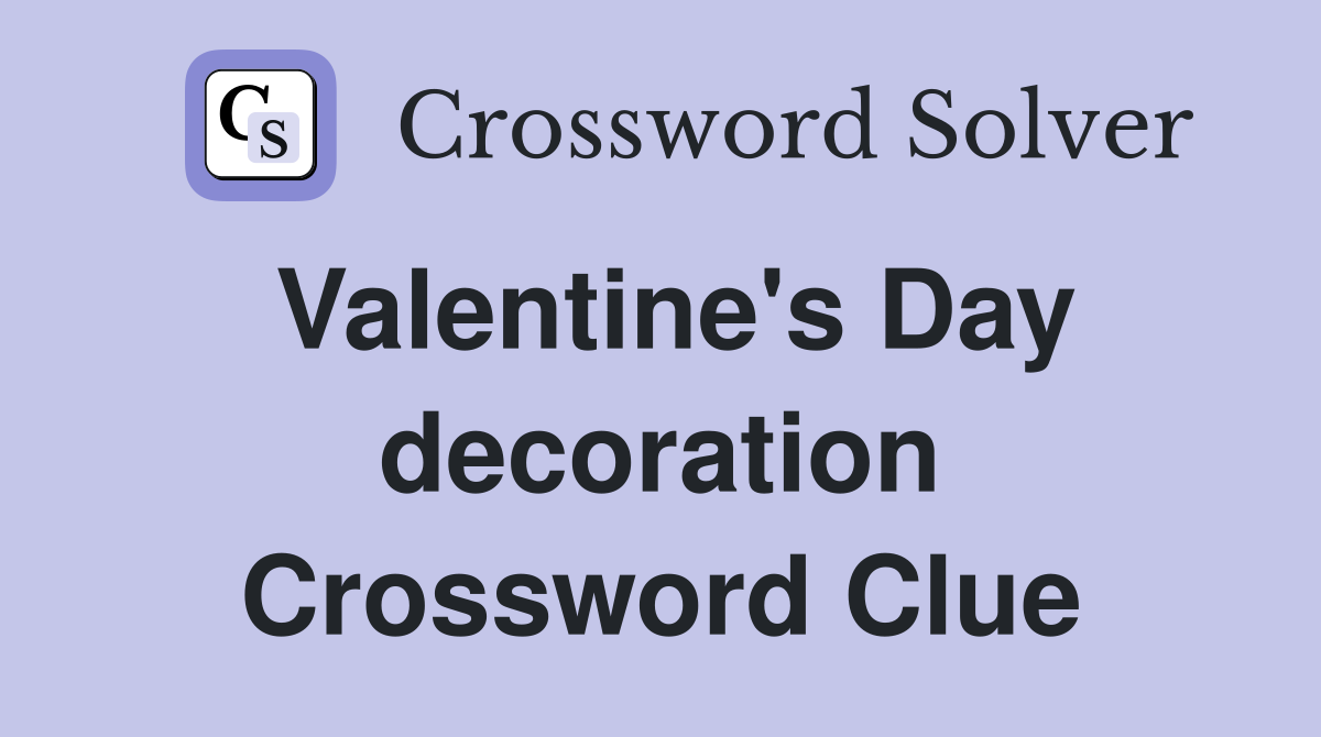 Valentine's Day decoration Crossword Clue