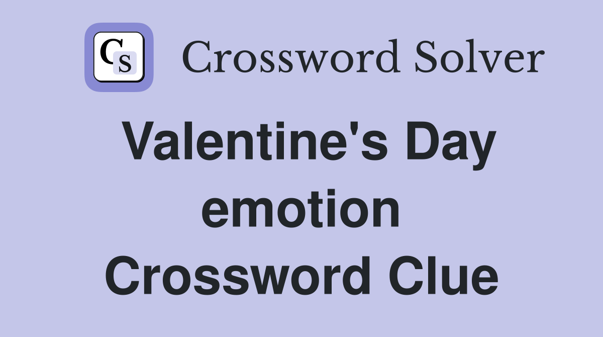 Valentine's Day emotion Crossword Clue