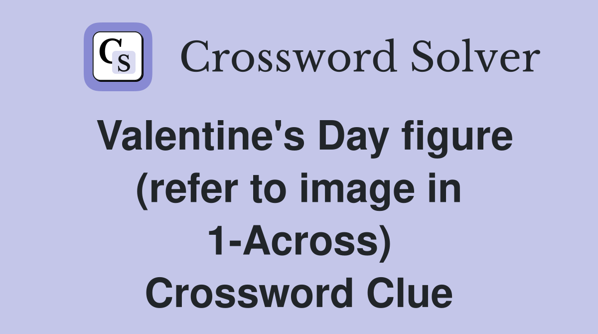 Valentine's Day figure (refer to image in 1-Across) Crossword Clue