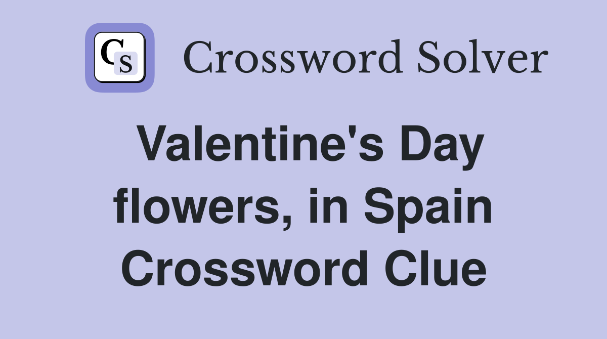 Valentine's Day flowers, in Spain Crossword Clue