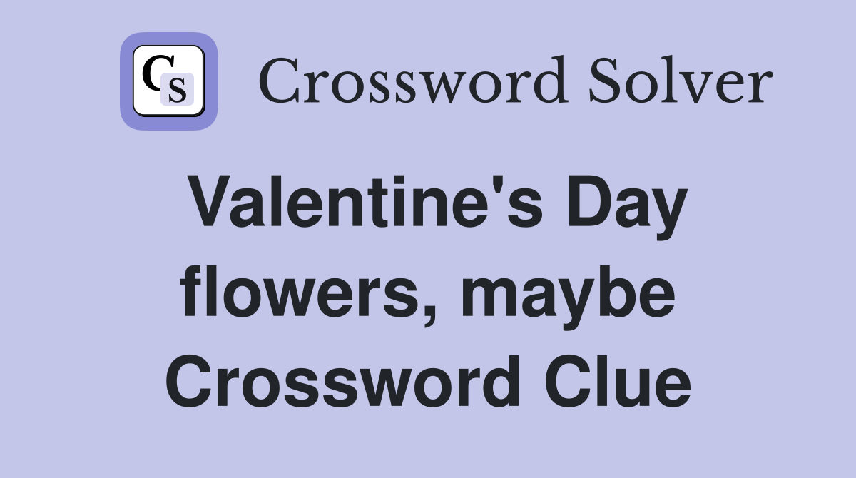 Valentine's Day flowers, maybe Crossword Clue