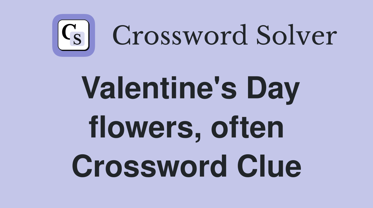 Valentine's Day flowers, often Crossword Clue