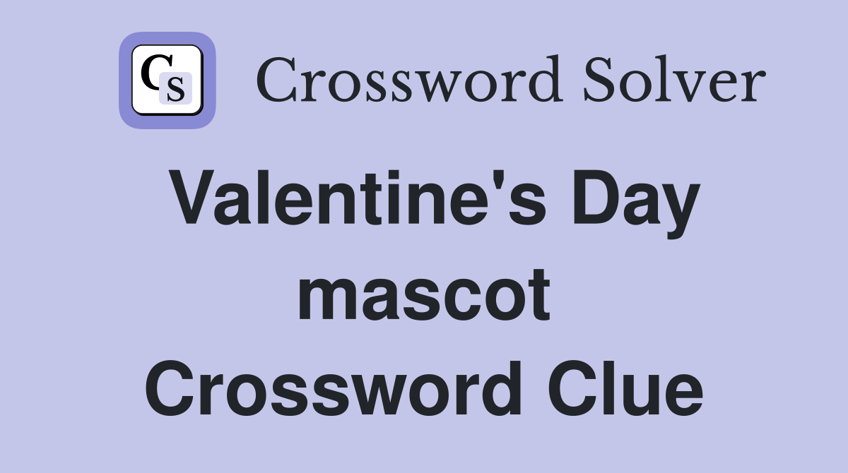 Valentine's Day mascot Crossword Clue