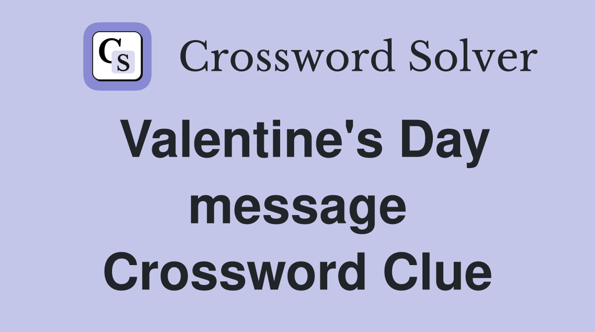 Valentine's Day message Crossword Clue
