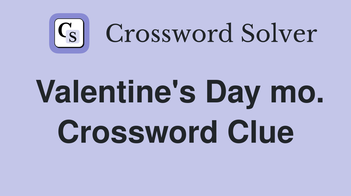 Valentine's Day mo. Crossword Clue
