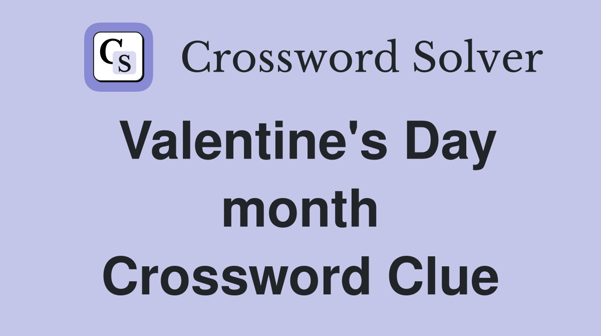 Valentine's Day month Crossword Clue