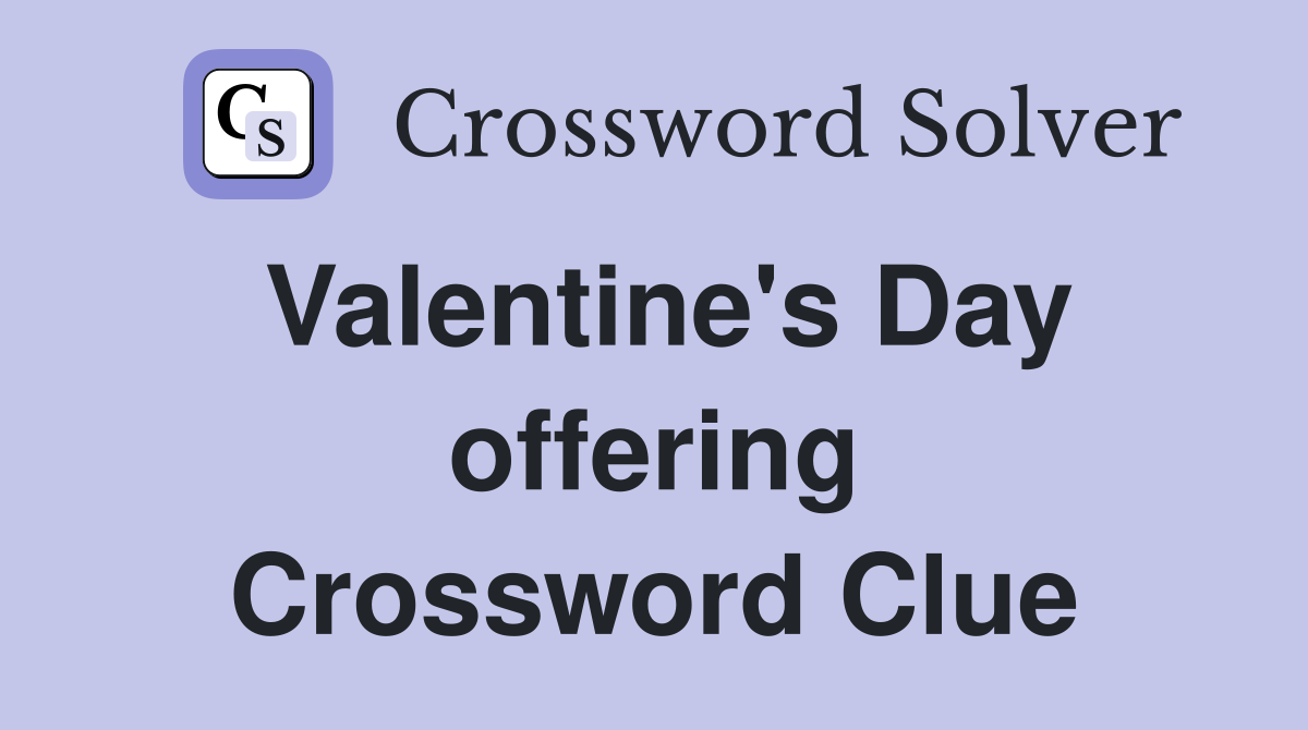 Valentine's Day offering Crossword Clue