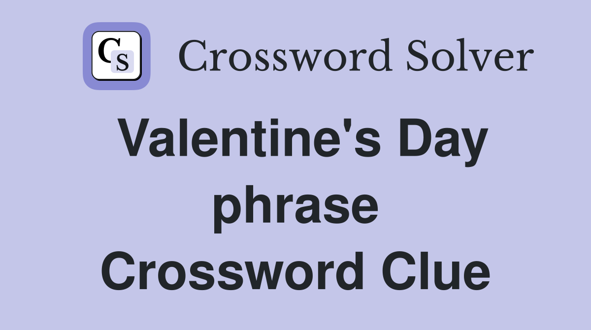 Valentine's Day phrase Crossword Clue