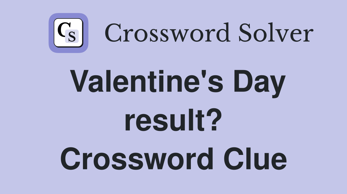 Valentine's Day result? Crossword Clue