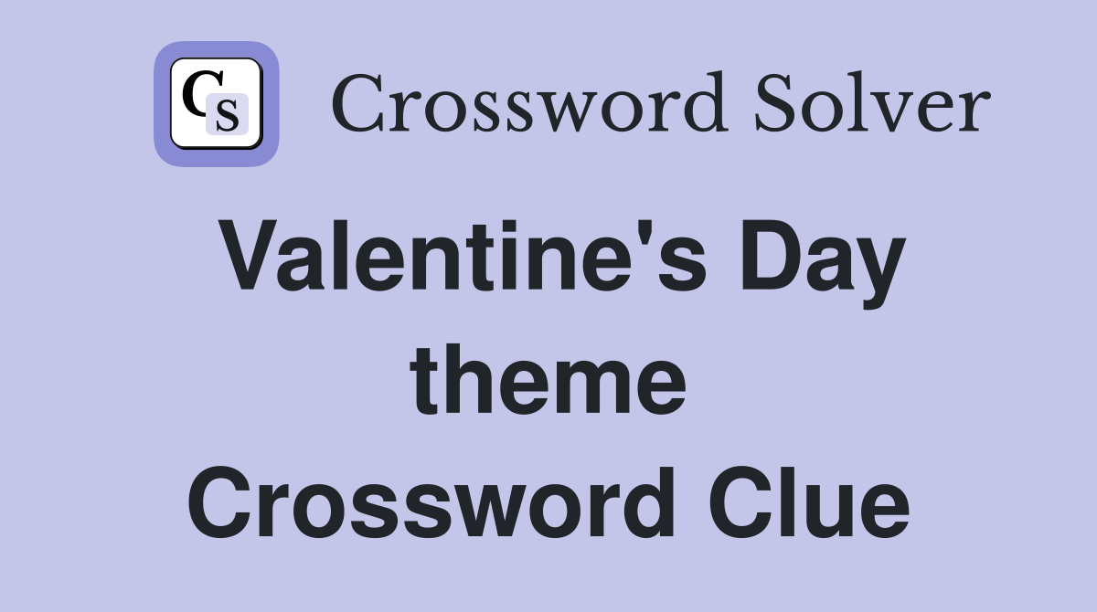 Valentine's Day theme Crossword Clue