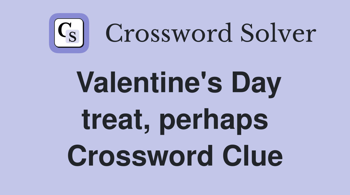 Valentine's Day treat, perhaps Crossword Clue