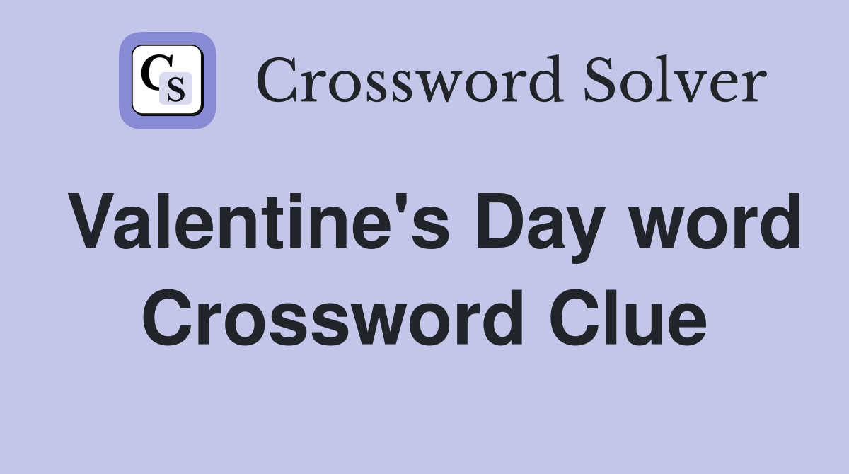 Valentine's Day word Crossword Clue