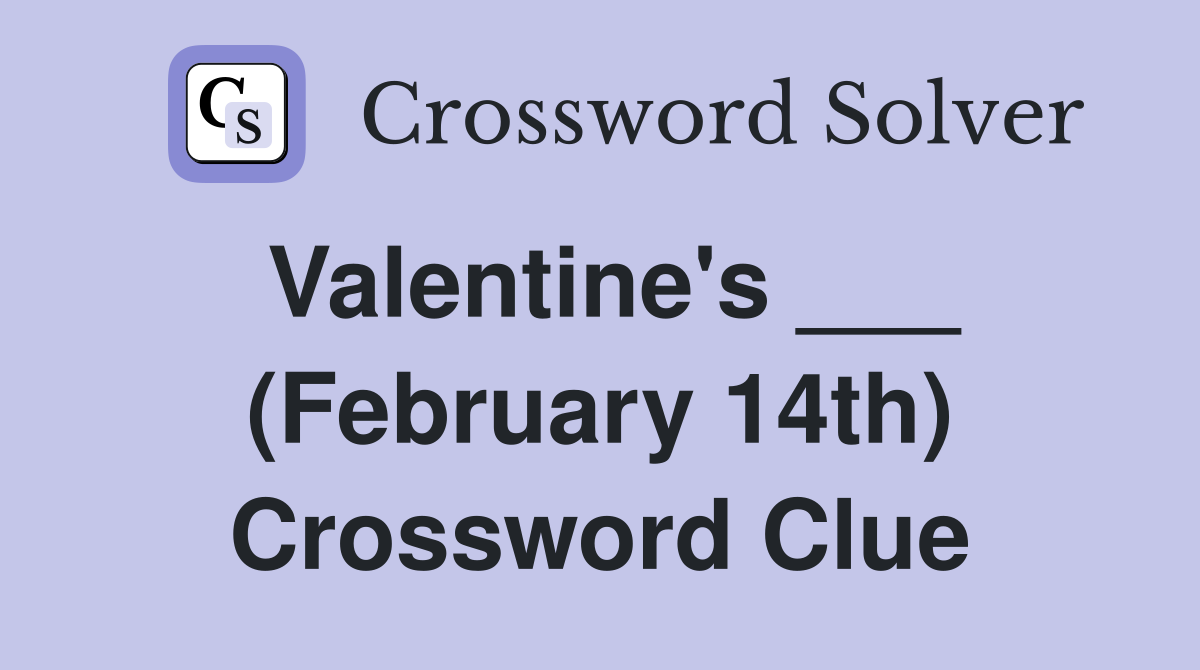 Valentine's ___ (February 14th) Crossword Clue