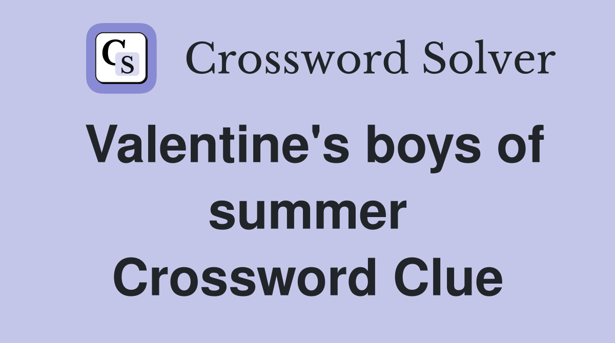 Valentine's boys of summer Crossword Clue