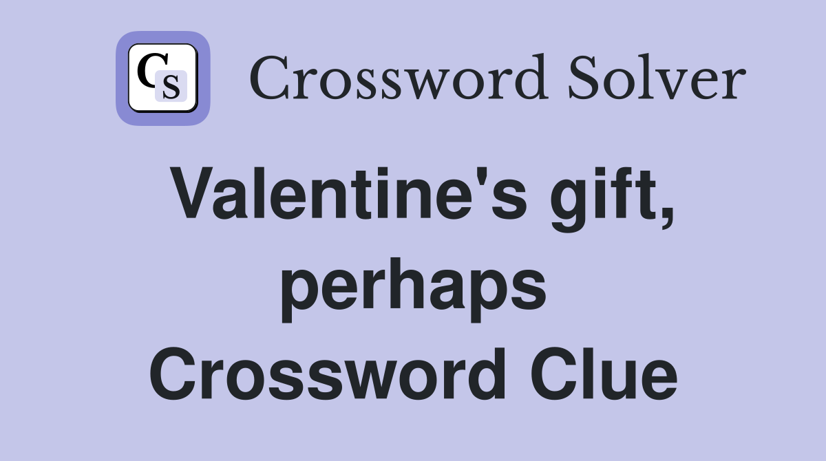 Valentine's gift, perhaps Crossword Clue