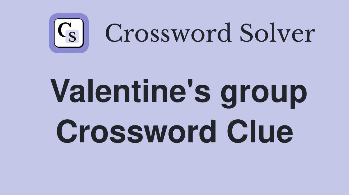 Valentine's group Crossword Clue