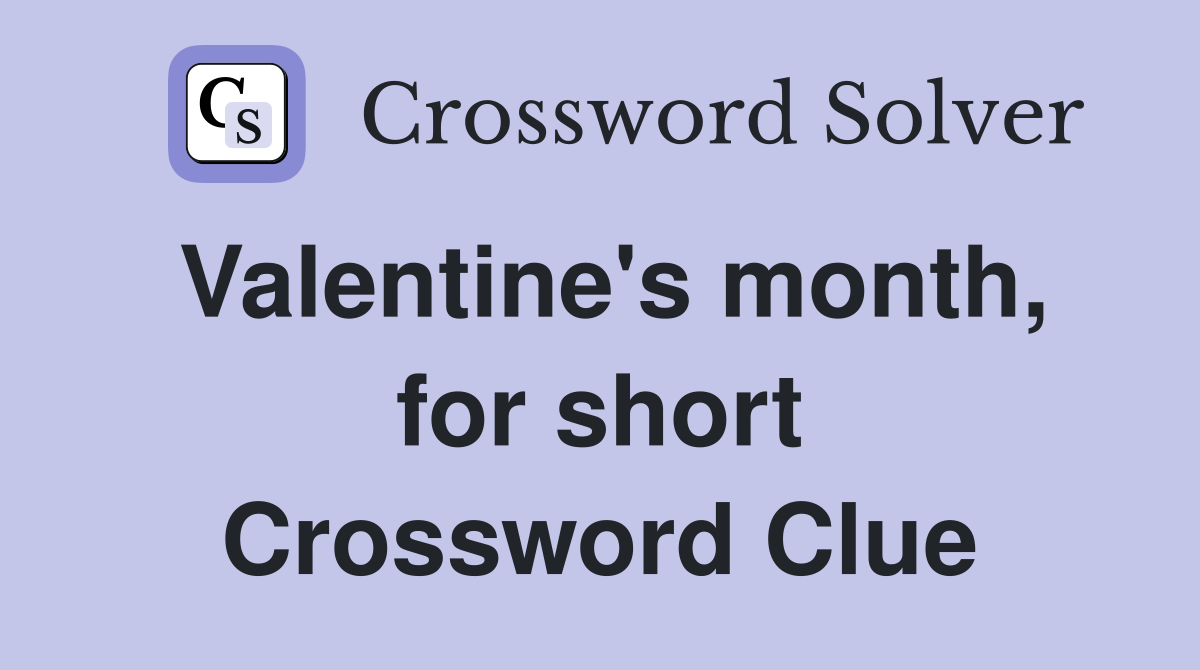 Valentine's month, for short Crossword Clue