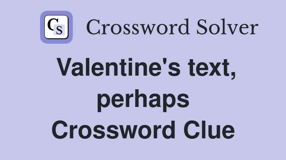 Valentine's text, perhaps Crossword Clue