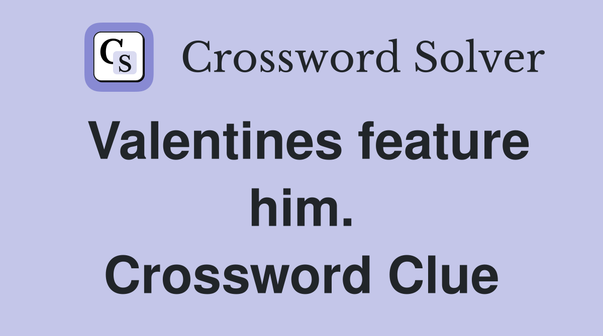 Valentines feature him. Crossword Clue