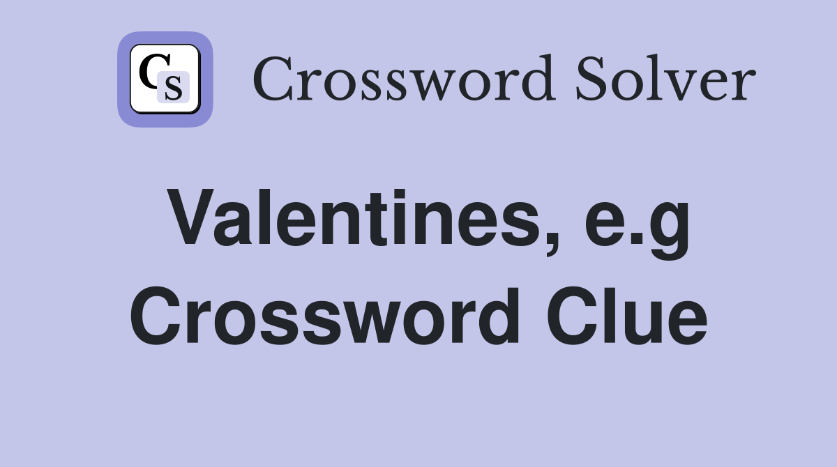Valentines, e.g Crossword Clue