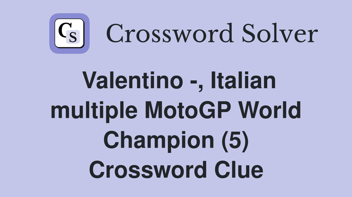 Valentino -, Italian multiple MotoGP World Champion (5) Crossword Clue