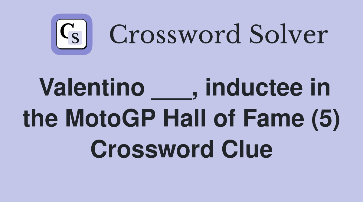 Valentino ___, inductee in the MotoGP Hall of Fame (5) Crossword Clue