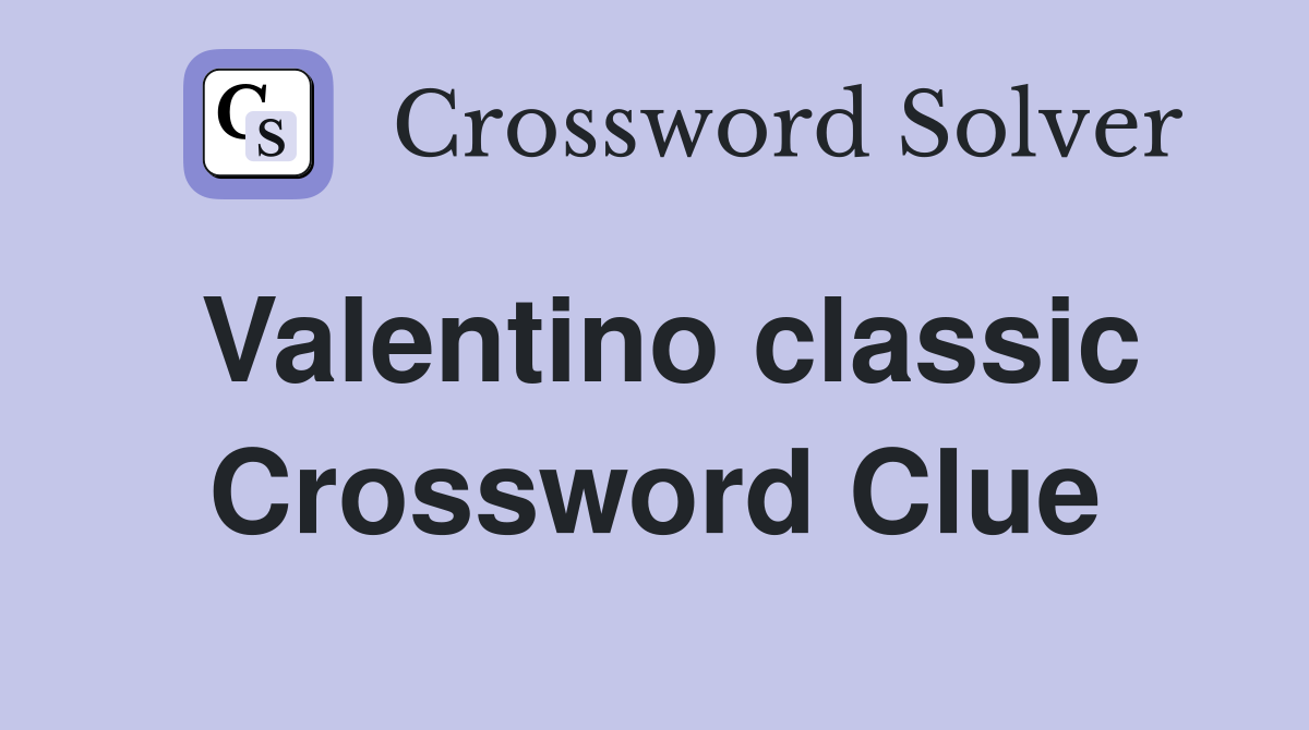Valentino classic Crossword Clue