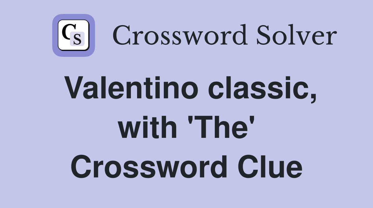 Valentino classic, with 'The' Crossword Clue