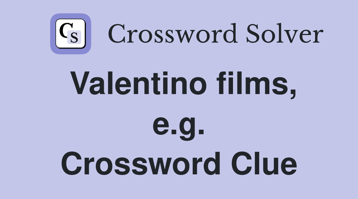 Valentino films, e.g. Crossword Clue