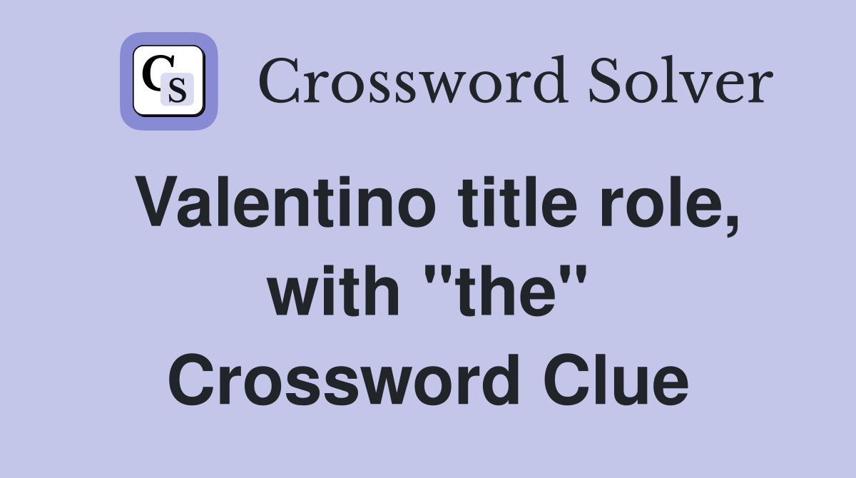 Valentino title role, with "the" Crossword Clue