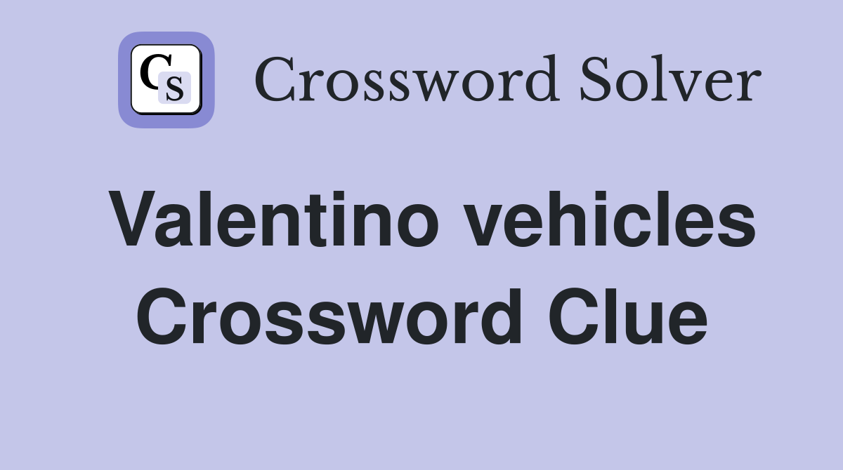 Valentino vehicles Crossword Clue