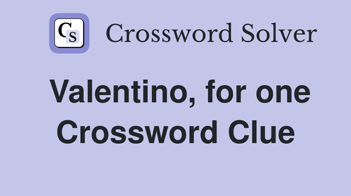 Valentino, for one Crossword Clue