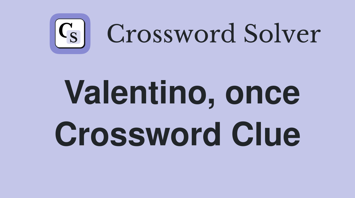 Valentino, once Crossword Clue