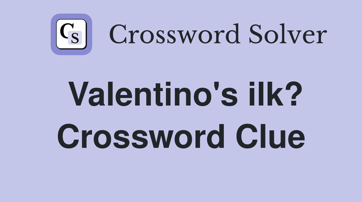 Valentino's ilk? Crossword Clue