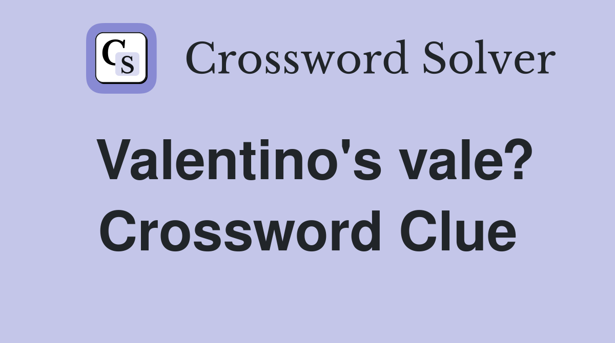Valentino's vale? Crossword Clue