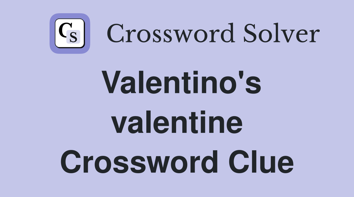 Valentino's valentine Crossword Clue