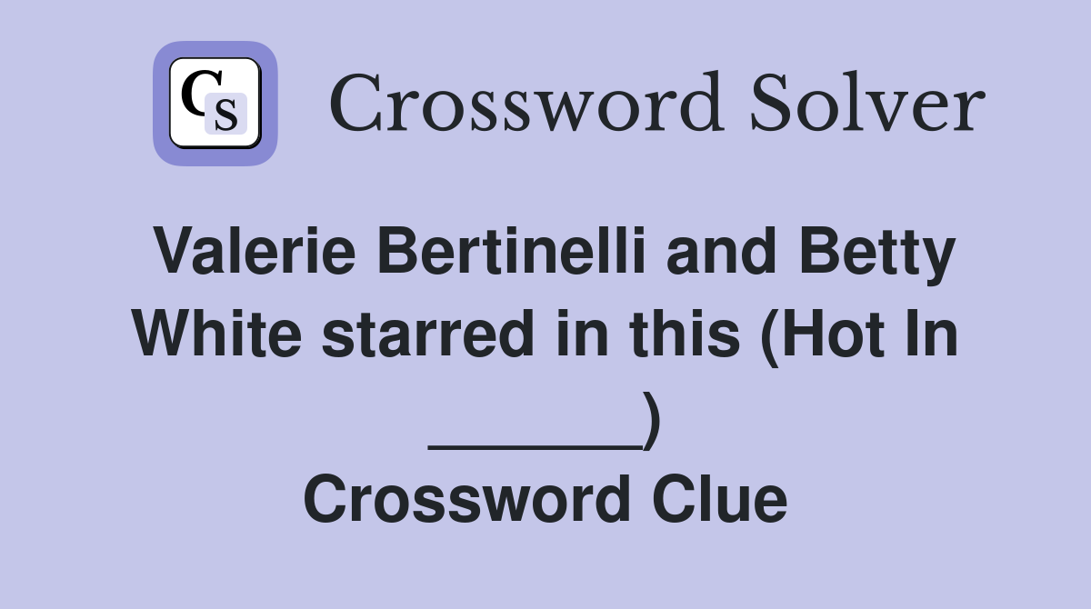 Valerie Bertinelli and Betty White starred in this (Hot In ______) Crossword Clue