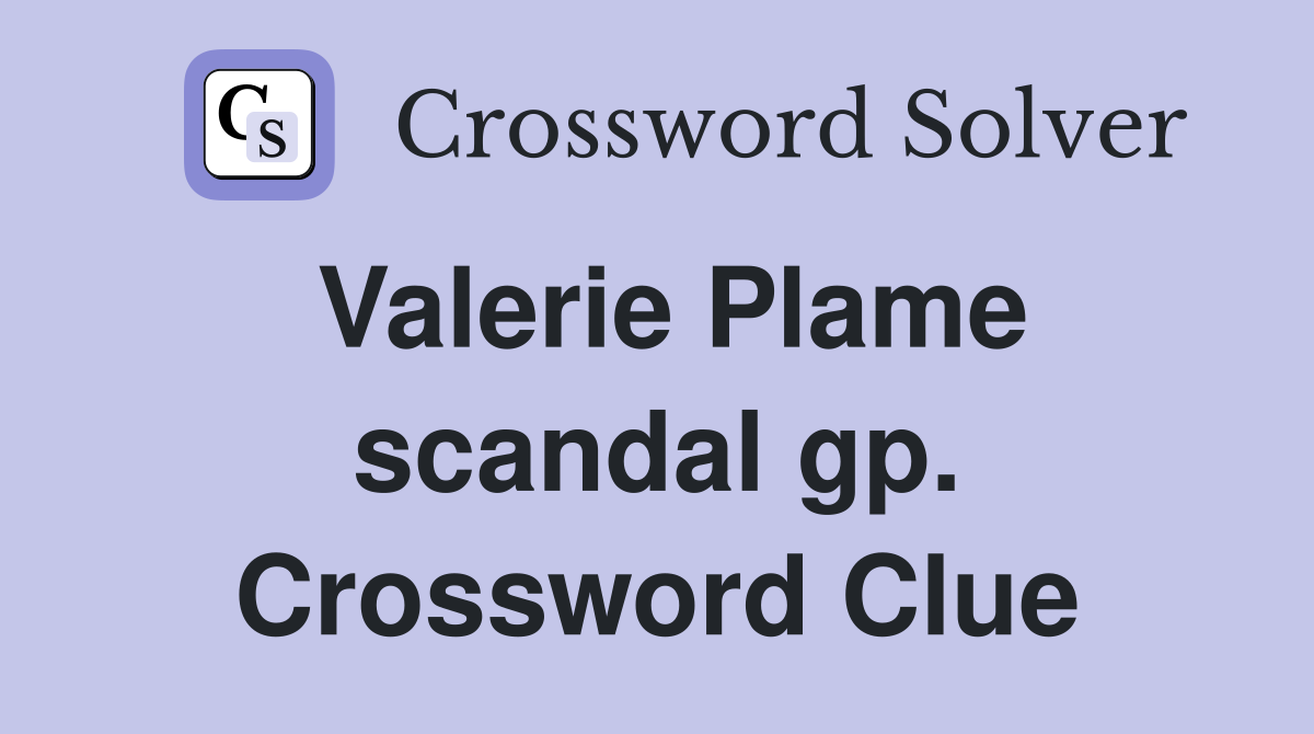 Valerie Plame scandal gp. Crossword Clue