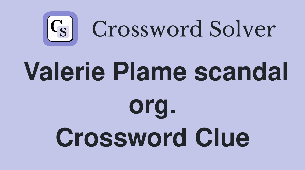 Valerie Plame scandal org. Crossword Clue