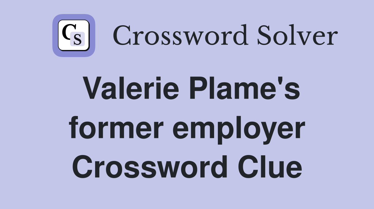 Valerie Plame's former employer Crossword Clue