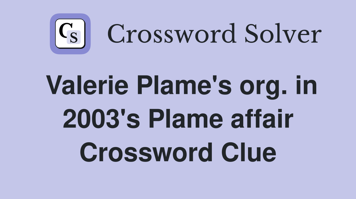 Valerie Plame's org. in 2003's Plame affair Crossword Clue
