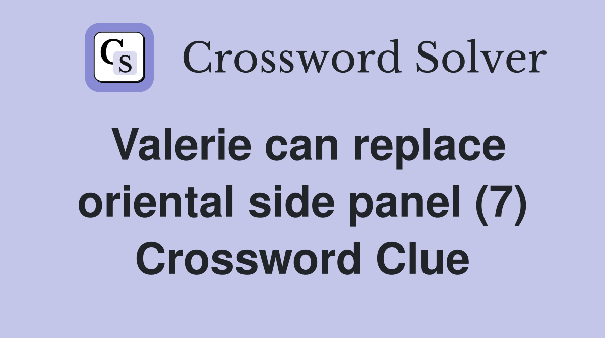 Valerie can replace oriental side panel (7) Crossword Clue