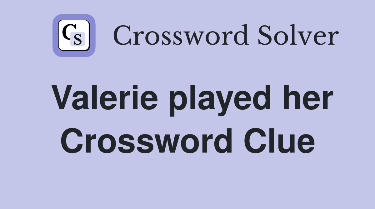 Valerie played her Crossword Clue