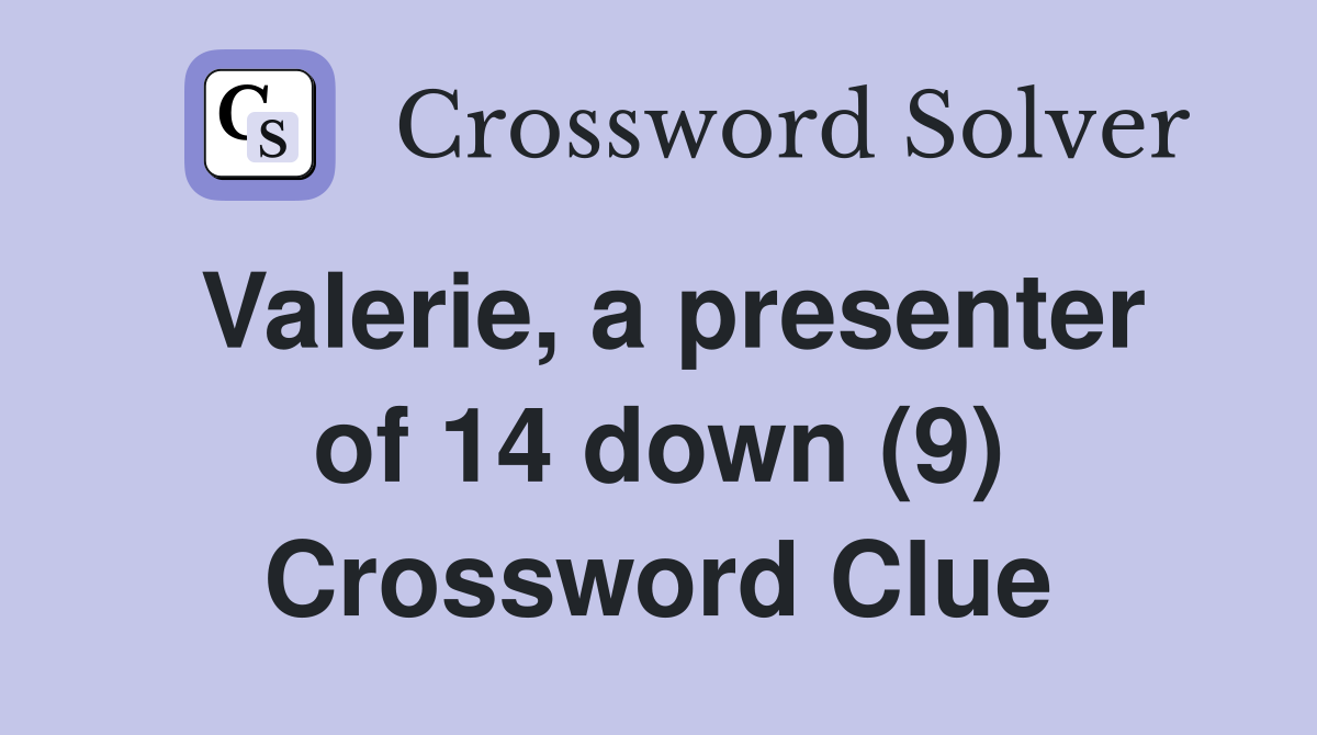 Valerie, a presenter of 14 down (9) Crossword Clue