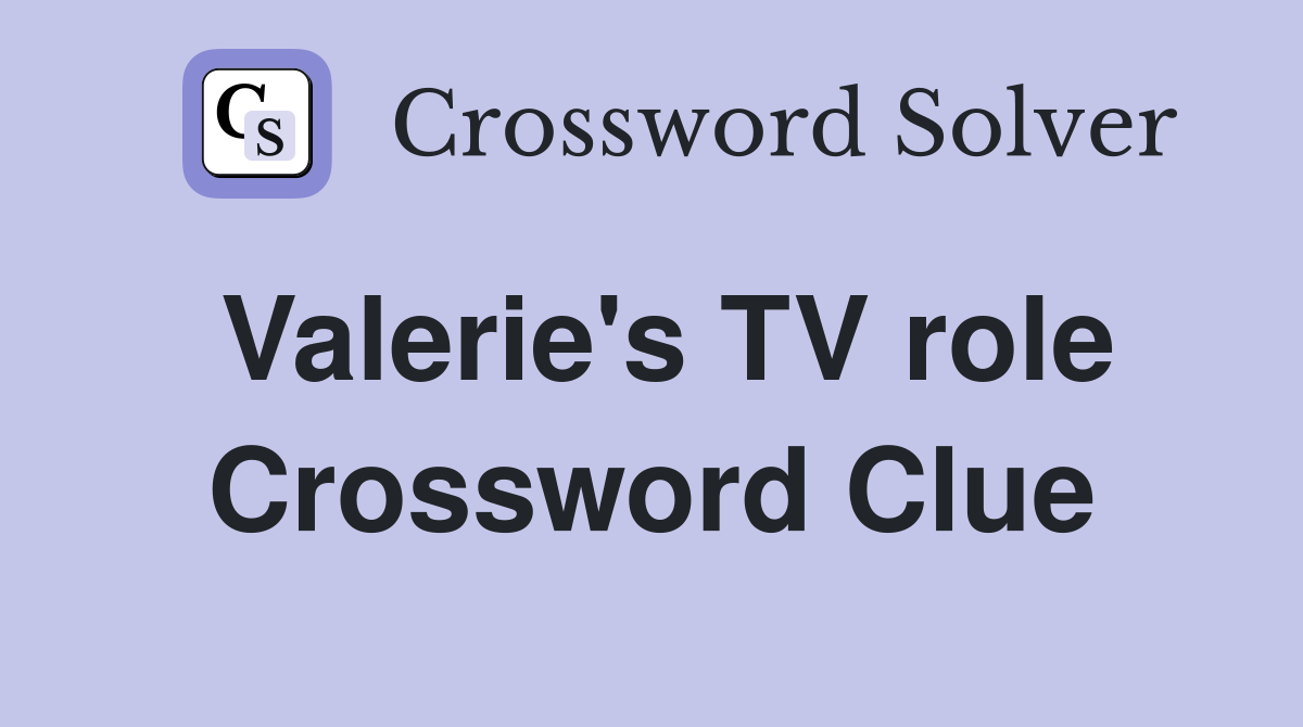 Valerie's TV role Crossword Clue