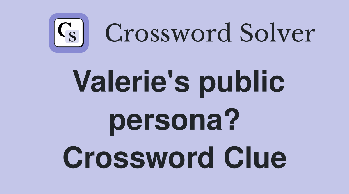 Valerie's public persona? Crossword Clue