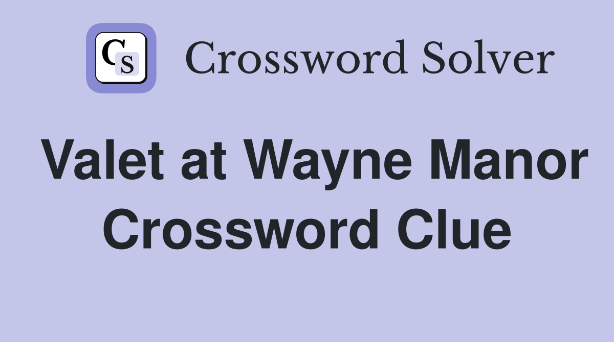Valet at Wayne Manor Crossword Clue