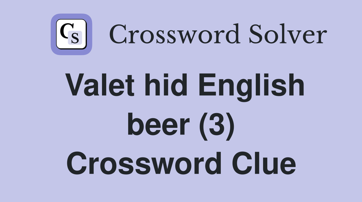 Valet hid English beer (3) Crossword Clue