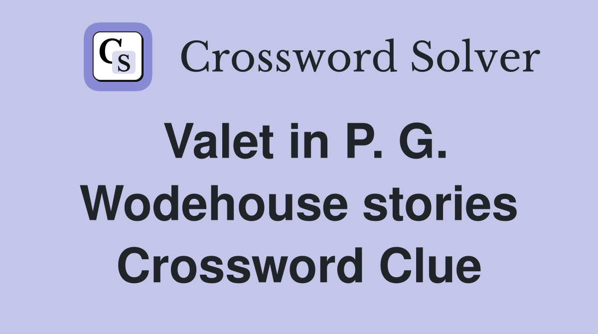 Valet in P. G. Wodehouse stories Crossword Clue