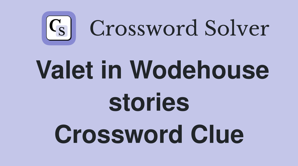 Valet in Wodehouse stories Crossword Clue